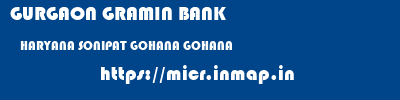 GURGAON GRAMIN BANK  HARYANA SONIPAT GOHANA GOHANA  micr code